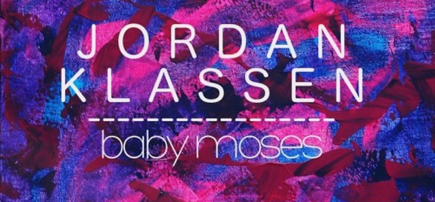 Jordan Klassen – “Baby Moses” ⭐⭐⭐⭐⭐ 5/5: Now Streaming